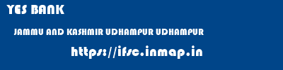 YES BANK  JAMMU AND KASHMIR UDHAMPUR UDHAMPUR   ifsc code